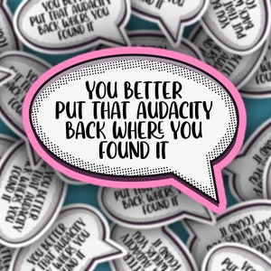 The Audacity Speech Bubble Sticker, Comic Book Style, Put Back That Audacity, Funny Sarcastic Water Bottle Decals, Pop Art, Sassy Stickers