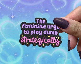The Feminine Urge Sticker, To Play Dumb Strategically, Relatable Girls Girl Stickers
