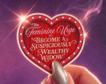 Feminine Urge Sticker, To Become a Suspiciously Wealthy Widow