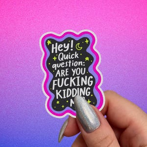 Funny Sarcastic Sticker, Are You Fucking Kidding Me