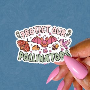 May include: A sticker with the text "PROTECT OUR POLLINATORS" in a retro font. The sticker features illustrations of a butterfly, bat, ladybug, bee, and bird in shades of pink, orange, and green. The sticker is held against a blue background.