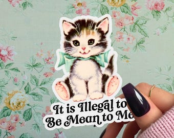 It Is Illegal to be Mean to Me Sticker, Cute Retro Cat, Be Nice to Me Even Though I am Kinda Mean, Funny Kitsch Sticker, Coquette Kitten