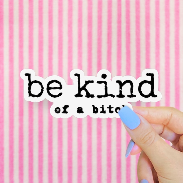 Be Kind of a B*tch Sticker, Feminist Water Bottle Decal, Let’s Go Girls, Sarcastic Sassy Quotes, Sardonic Girls Will Be Girls