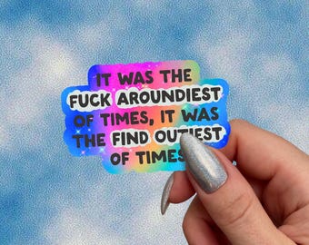 Fuck Aroundiest of Times Sticker, Find Outiest of Times, Funny FAFO Sticker