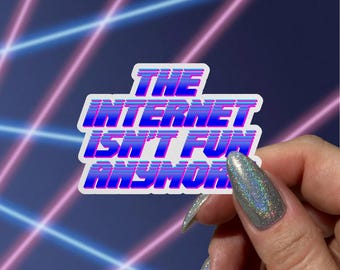 The Internet Isn’t Fun Anymore Sticker, Nostalgic Vinyl Stickers
