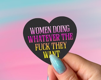 Women Doing Whatever the Fuck They Want Sticker, Feminist Vinyl Sticker
