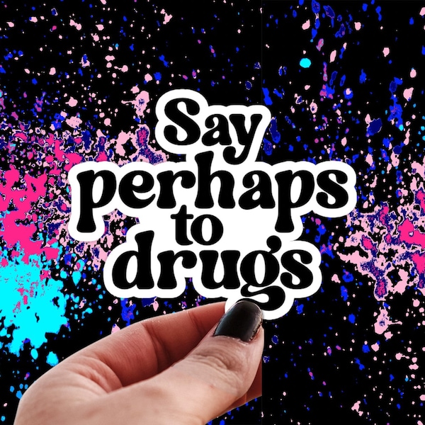 Say Perhaps to Drugs Sticker, Funny Stoner Water Bottle Decal, DARE, 420 Stickers, Crazy Plant Lady, Just Drugs for Me Thanks