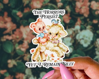 The Horrors Persist Sticker, Yet I Remain Silly, Funny Vintage Water Bottle Decal, Retro Kitsch, Existential Crisis, Nihilism Animals