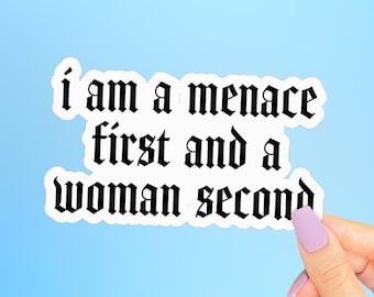 I am a Menace First and a Woman Second Sticker, Funny Feminist Water Bottle Decal