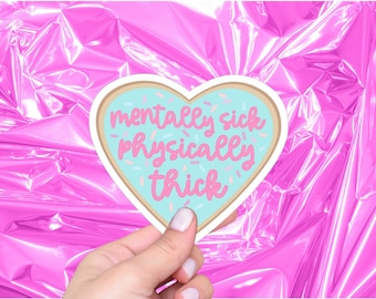 Mentally Sick Physically Thick Sticker, Yume Kawaii Pastel, Heart Cookie, Mental Health Stickers, Thicc Thighs Save Lives