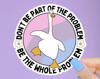 Dont Be Part of the Problem Be the Whole Problem Sticker, Funny Goose Sticker, Peace Was Never an Option, I Will Cause Problems on Purpose