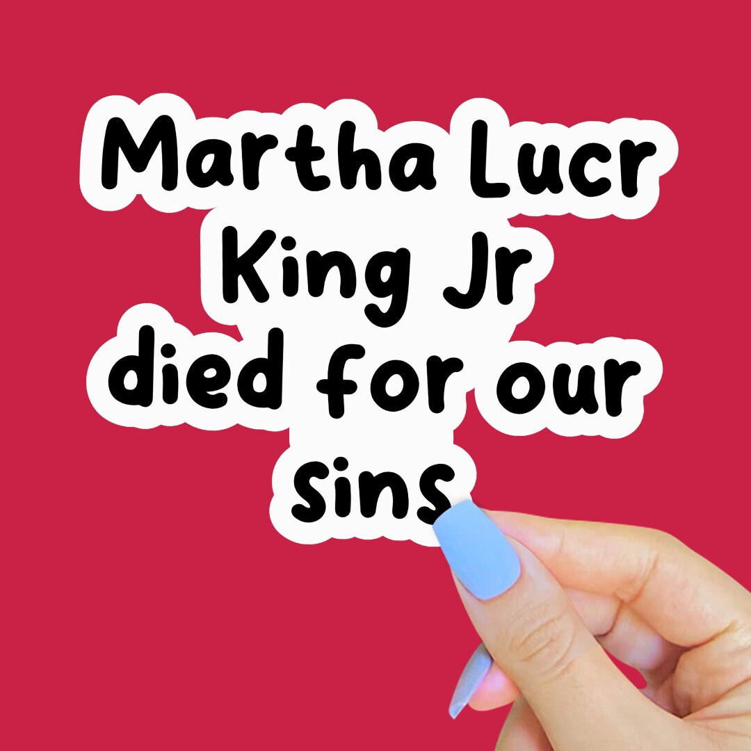 Martha Lucr King Jr Died for Our Sins Sticker, Funny Tiktok Memes, Vine