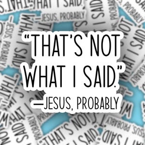 That’s Not What I Said Jesus Quote Sticker, Funny Laptop Stickers, Water Bottle Decal, Atheist Stickers, Bible Verse Humor