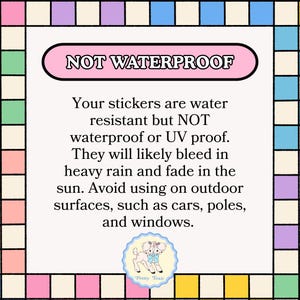 a warning about the use of water-resistant stickers, stating that they are not waterproof and will likely bleed in heavy rain. It advises against using the stickers on outdoor surfaces like cars, poles, and windows, and provides a cautionary note about the potential for the stickers to cause damage to these surfaces.