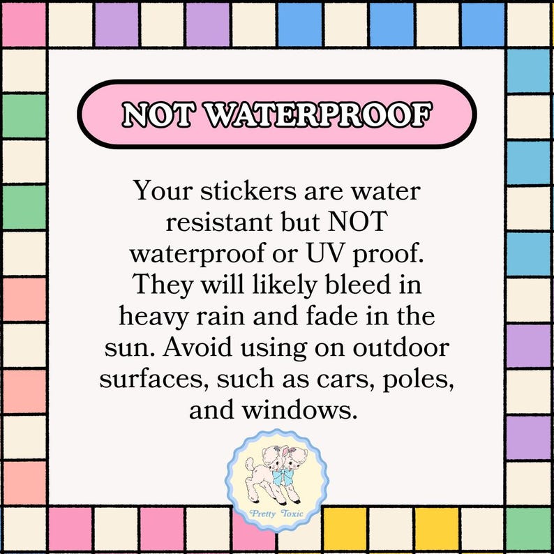 a warning about the use of water-resistant stickers, stating that they are not waterproof and will likely bleed in heavy rain. It advises against using the stickers on outdoor surfaces like cars, poles, and windows, and provides a cautionary note about the potential for the stickers to cause damage to these surfaces.