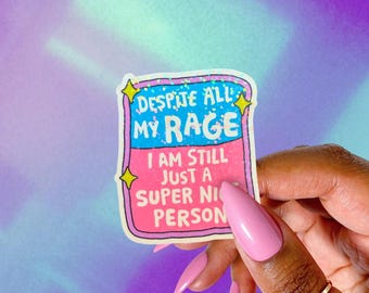 Despite All My Rage I Am Still A Super Nice Person Sticker, Funny Mental Health