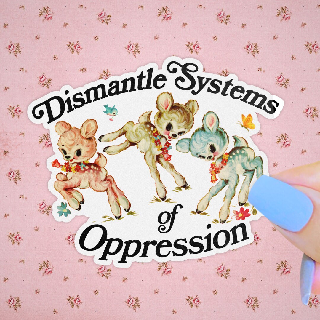 Dismantle Systems Of Oppression