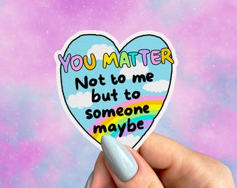 Funny Demotivational Sticker - You Matter But Not To Me