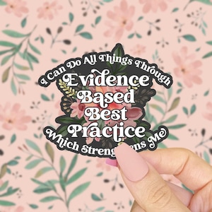 I Can Do All Things Through Evidence Based Practice Sticker, Which Strengthens Me, Funny Science Sticker, STEM Gifts, Floral Peer Reviewed