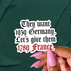 They Want 1939 Germany Sticker, Give Them 1789 France, Guillotine Sticker, Eat the Rich, Political Protest, Feminist, Antifascist Sticker