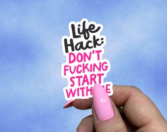 Life Hack Don’t F*cking Start With Me Sticker
