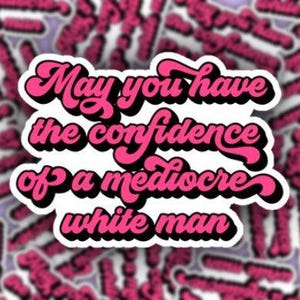 May You Have the Confidence of a Mediocre White Man Sticker, No Country for Old Men, Feminist Energy, Funny Water Bottle Decal image 2