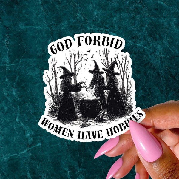 God Forbid Women Have Hobbies Sticker, Girls Will be Girls, Witchy Feminist Sticker, Lets Go Girls, Hex the Patriarchy, The Female Gaze