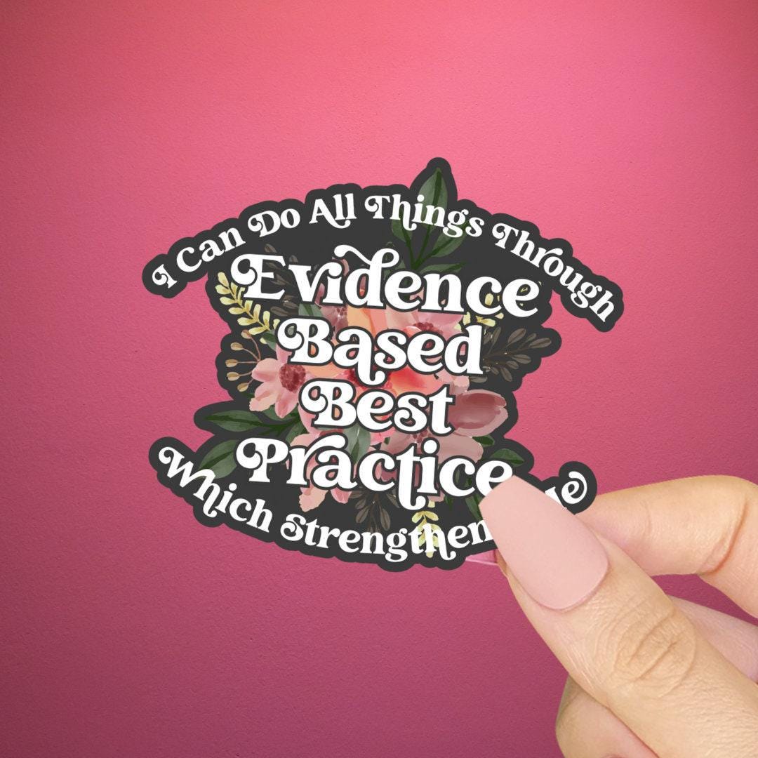 Ebp Sticker I Can Do All Things Through Evidence Based Practice Sticker, Which ...