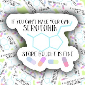 If You Can’t Make Your Own Serotonin Store Bought Is Fine Sticker, Vinyl Weather Resistant Mental Health Decal for Laptop, Water Bottles
