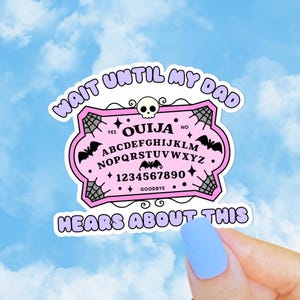 Wait Until My Dad Hears About This Sticker, Ouija Board, Funny Fathers Day Sticker, Dead Dad Club, Dead Mom, Unhinged Stickers image 1