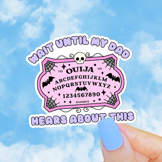 Wait Until My Dad Hears About This Sticker, Ouija Board, Funny Fathers Day Sticker, Dead Dad Club, Dead Mom, Unhinged Stickers