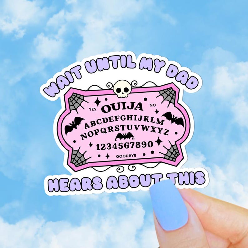 Wait Until My Dad Hears About This Sticker, Ouija Board, Funny Fathers Day Sticker, Dead Dad Club, Dead Mom, Unhinged Stickers image 1