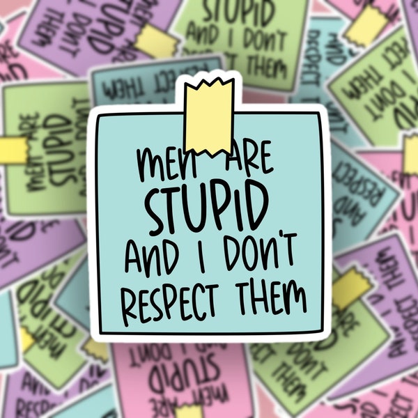 Men Are Stupid and I Don’t Respect Them Vinyl Sticker, Funny Post It Note, Sticky Note Water Bottle Sticker, Men Are Garbage