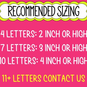 May include: A pink background with white text outlining recommended sizing for lettering. The text reads: "RECOMMENDED SIZING"  "2-4 LETTERS: 2 INCH OR HIGHER"  "5-7 LETTERS: 3 INCH OR HIGHER"  "8-10 LETTERS: 4 INCH OR HIGHER"  "11+ LETTERS CONTACT US"