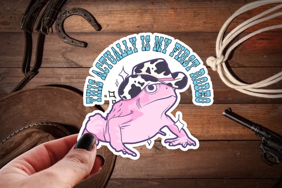 This Actually is My First Rodeo Sticker, Cowboy Frog, Water Bottle Decal, Funny  Stickers, Sarcastic Sassy, Country Western Meme, Dolly Fans 