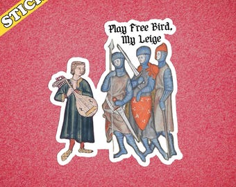 May include: A sticker featuring a medieval illustration of a musician and three knights. The text "Play Free Bird, My Liege" is above the knights. The sticker has a yellow banner that says "STICKER". The background is red.