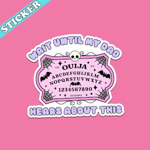 Wait Until My Dad Hears About This Sticker, Ouija Board, Funny Fathers Day Sticker, Dead Dad Club, Dead Mom, Unhinged Stickers image 2