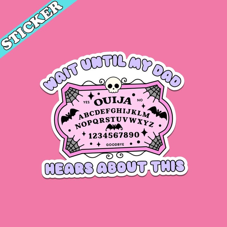 Wait Until My Dad Hears About This Sticker, Ouija Board, Funny Fathers Day Sticker, Dead Dad Club, Dead Mom, Unhinged Stickers image 2