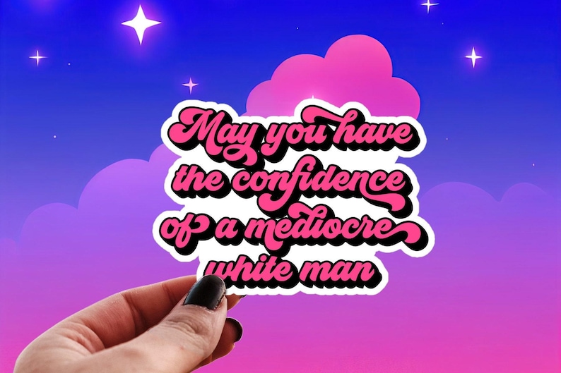 May You Have the Confidence of a Mediocre White Man Sticker, No Country for Old Men, Feminist Energy, Funny Water Bottle Decal image 1