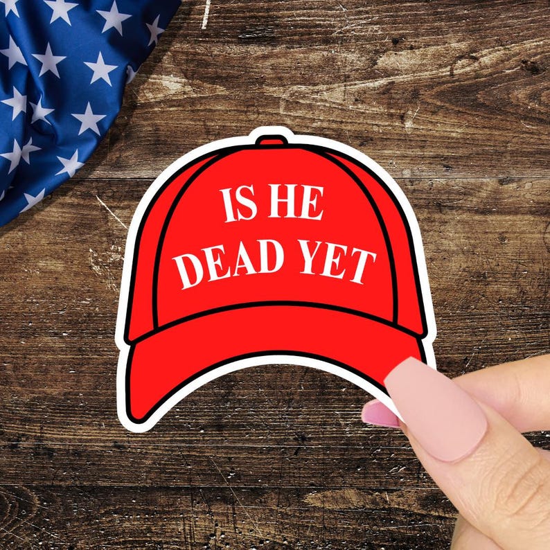 Anti Trump Sticker, Is He Dead Yet, One Day We Will Wake Up to His Obituary, Liberal Leftist, Feminist Sticker, Funny Political Stickers image 1