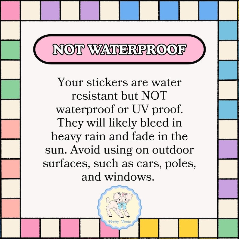 a warning about the use of water-resistant stickers, stating that they are not waterproof and will likely bleed in heavy rain. It advises against using the stickers on outdoor surfaces like cars, poles, and windows, and provides a cautionary note about the potential for the stickers to cause damage to these surfaces.