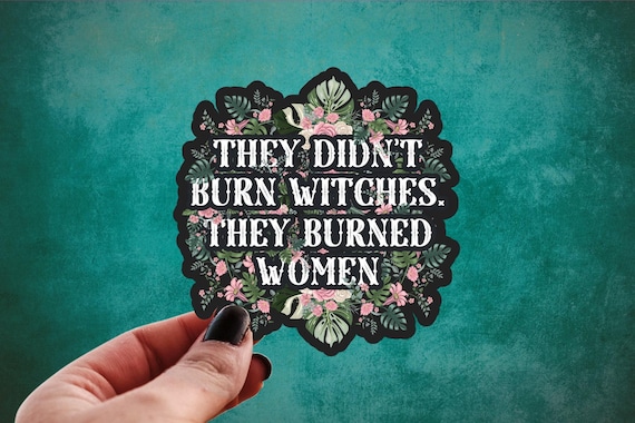 They Didnt Burn Witches Sticker, They Burned Women, Feminist Witch, Leftist Water Bottle Decal, Hex the Patriarchy, Wiccan Witchcraft
