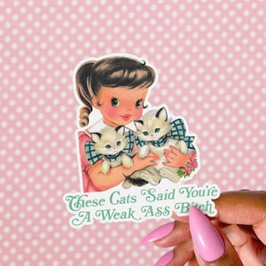 Vintage Cat Sticker, You're a Weak Ass Bitch, Funny Retro Kitsch, Cottagecore Kitten, Coquette Aesthetic, Cute but Deadly