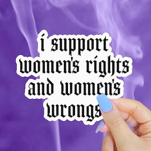 I Support Womens Rights and Wrongs Sticker, Funny Feminist Water Bottle Decal, Pro Choice Gifts, Reproductive Rights Sticker