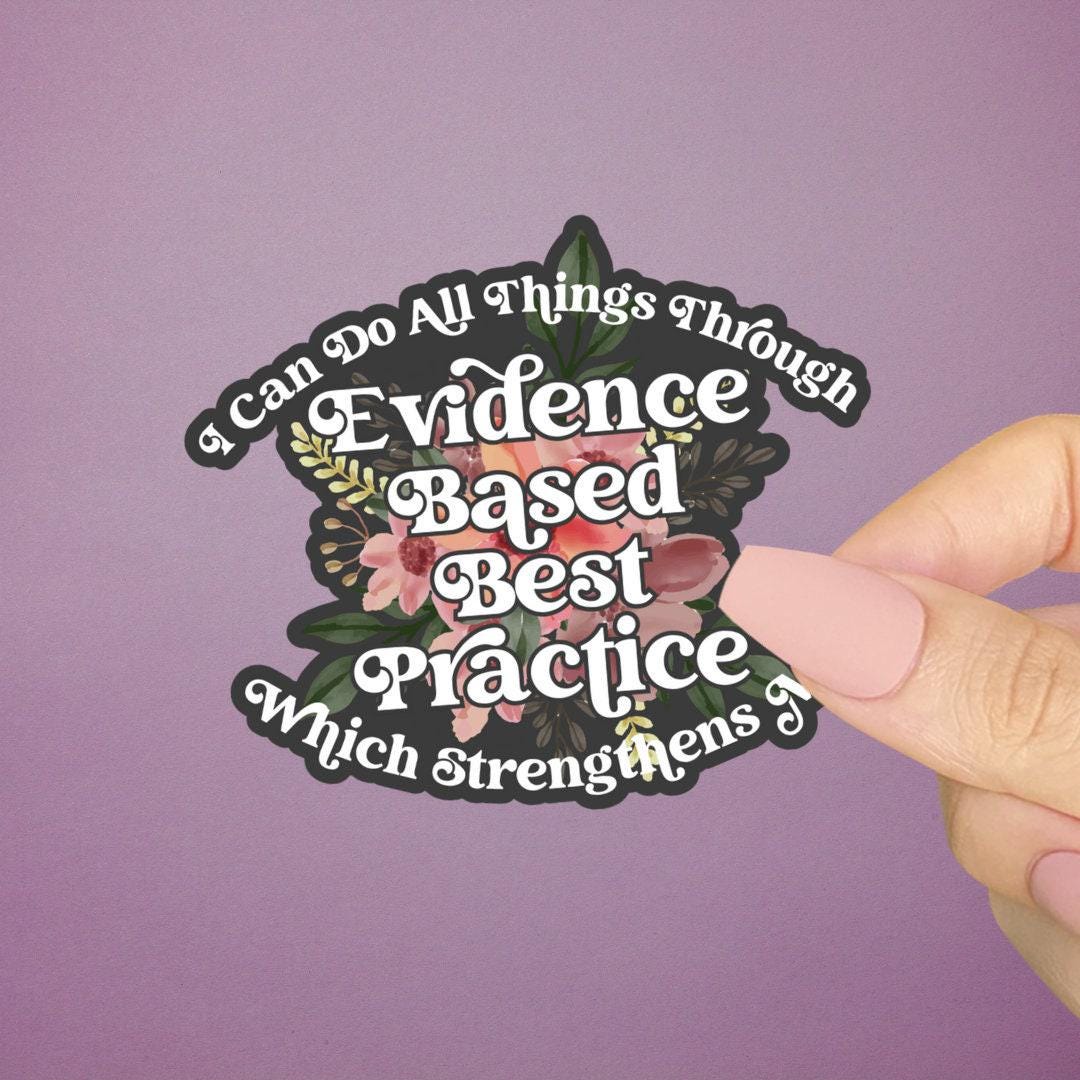 Ebp Sticker I Can Do All Things Through Evidence Based Practice Sticker, Which ...
