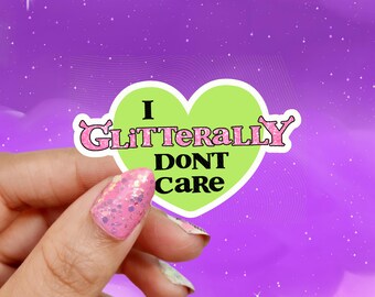 I Glitterally Don’t Care Sticker, Weird Relatable Girly Memes