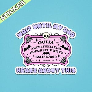 Wait Until My Dad Hears About This Sticker, Ouija Board, Funny Fathers Day Sticker, Dead Dad Club, Dead Mom, Unhinged Stickers image 3