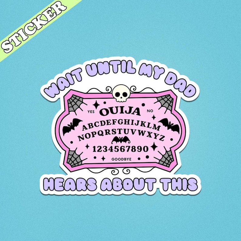 Wait Until My Dad Hears About This Sticker, Ouija Board, Funny Fathers Day Sticker, Dead Dad Club, Dead Mom, Unhinged Stickers image 3