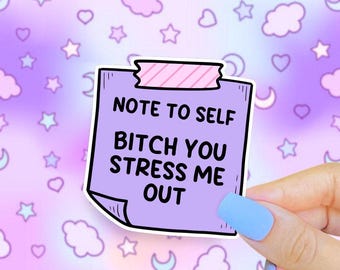 Note to Self B!tch You Stress Me Out Sticker, Funny Mental Health Water Bottle Decal, Probably Anxious, Cute Sticky Note Sticker, Depression