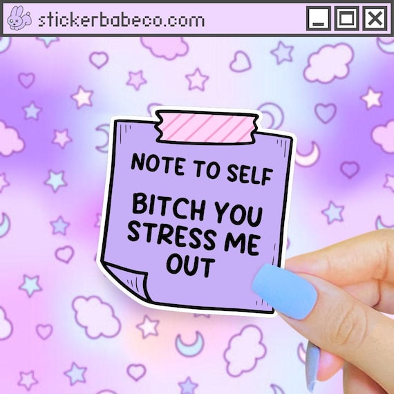 Note to Self B!tch You Stress Me Out Sticker, Funny Mental Health Water Bottle Decal, Probably Anxious, Cute Sticky Note Sticker, Depression